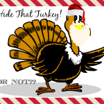 Hide the Thanksgiving Turkey?