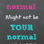 Stop Trying to Define my “Normal”